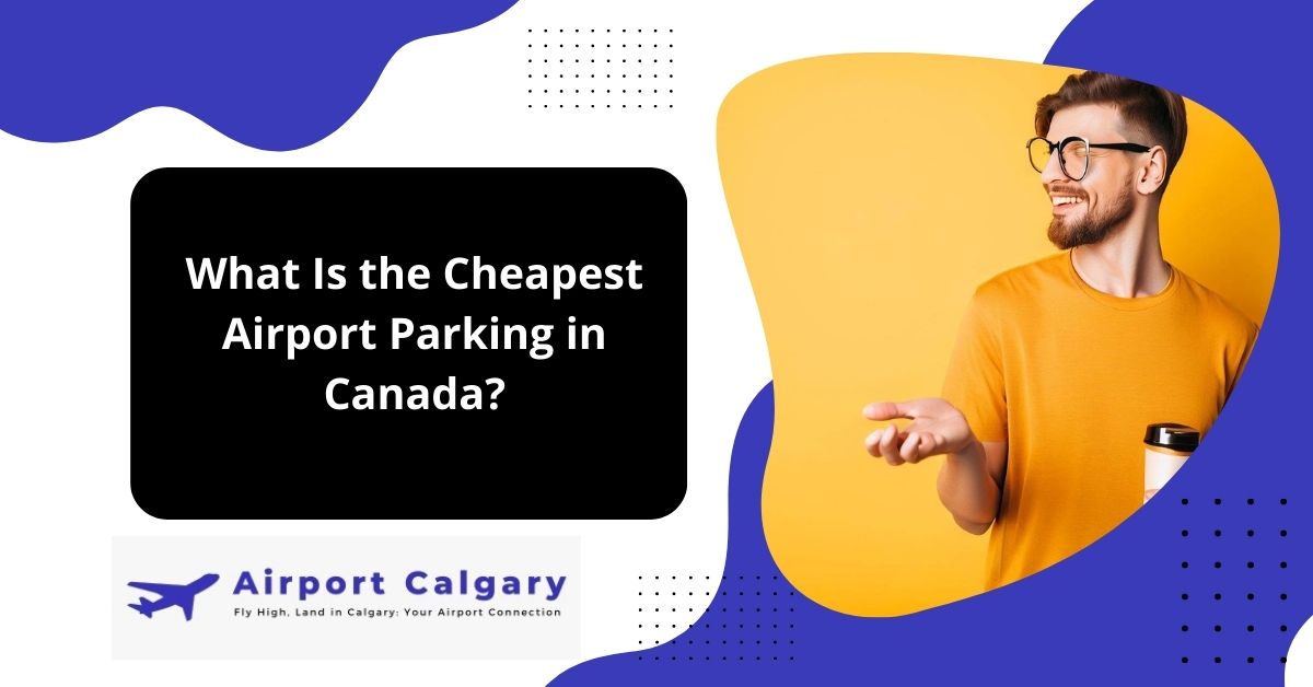 What Is the Cheapest Airport Parking in Canada