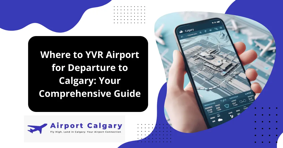 Where to YVR Airport for Departure to Calgary