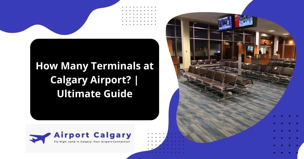 How Many Terminals at Calgary Airport